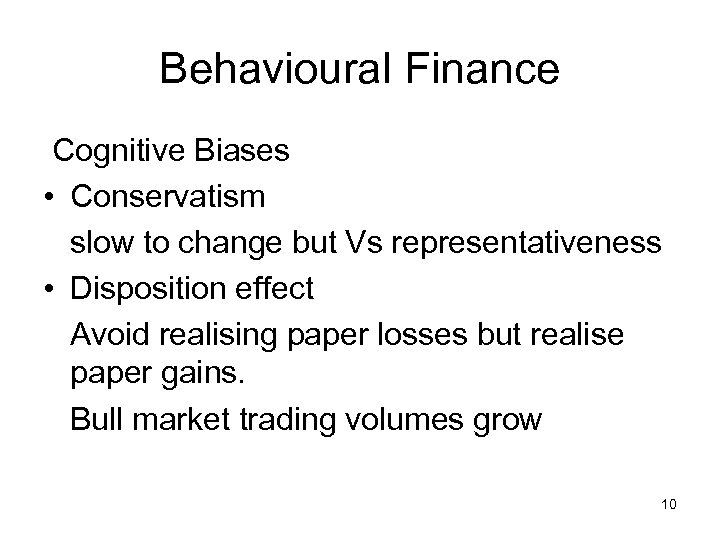 Behavioural Finance Cognitive Biases • Conservatism slow to change but Vs representativeness • Disposition