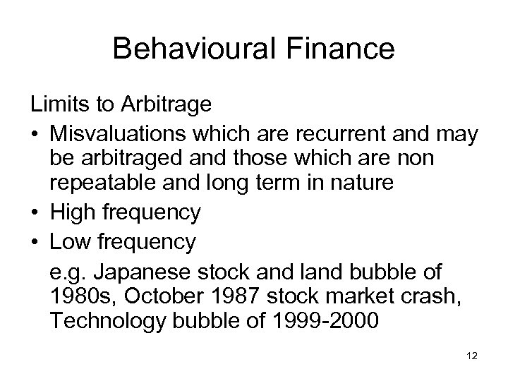 Behavioural Finance Limits to Arbitrage • Misvaluations which are recurrent and may be arbitraged