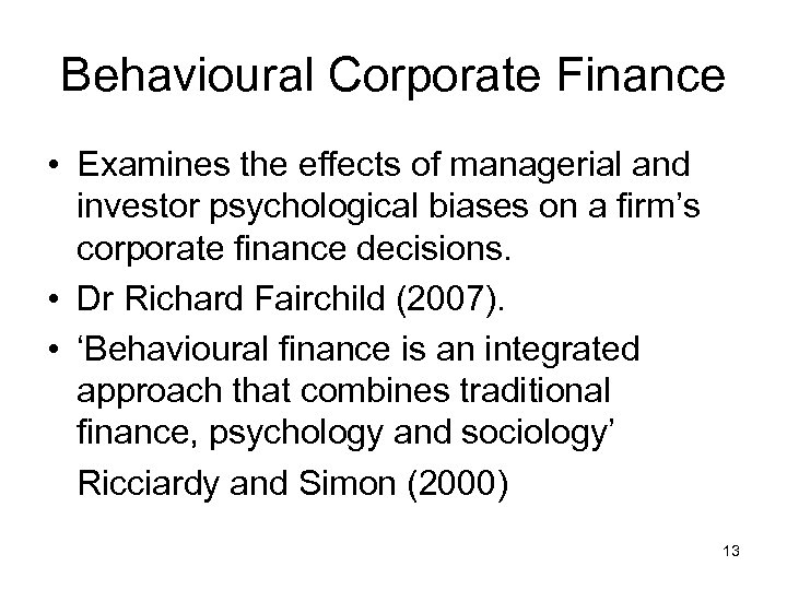 Behavioural Corporate Finance • Examines the effects of managerial and investor psychological biases on