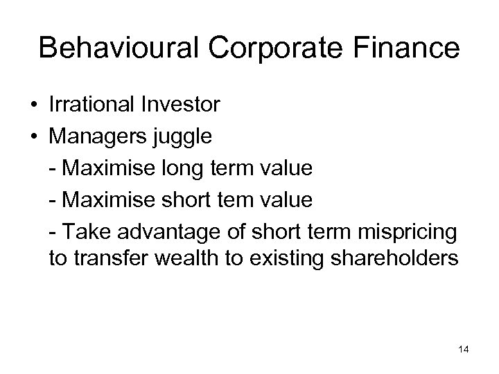 Behavioural Corporate Finance • Irrational Investor • Managers juggle - Maximise long term value