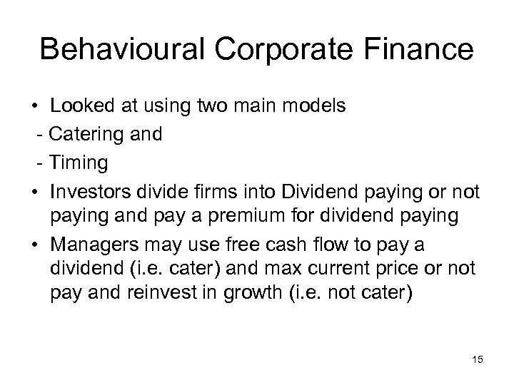 Behavioural Corporate Finance • Looked at using two main models - Catering and -