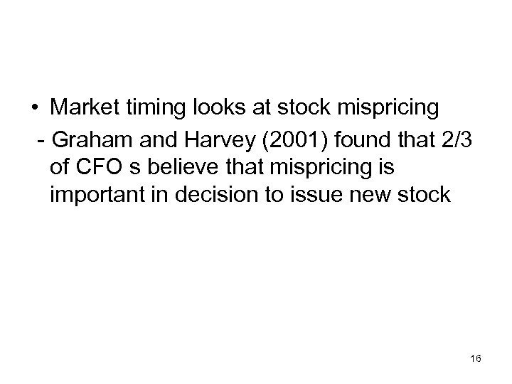  • Market timing looks at stock mispricing - Graham and Harvey (2001) found