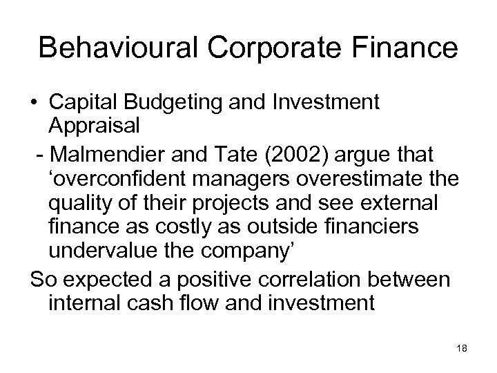 Behavioural Corporate Finance • Capital Budgeting and Investment Appraisal - Malmendier and Tate (2002)