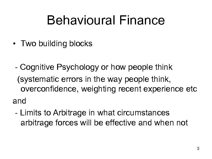 Behavioural Finance • Two building blocks - Cognitive Psychology or how people think (systematic