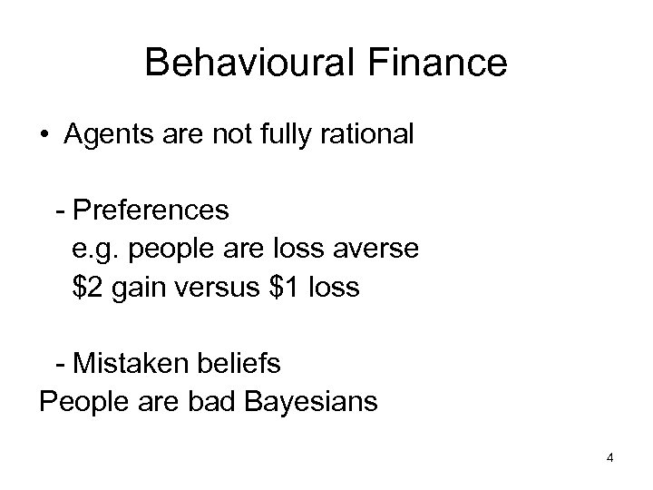 Behavioural Finance • Agents are not fully rational - Preferences e. g. people are