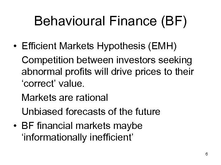 Behavioural Finance (BF) • Efficient Markets Hypothesis (EMH) Competition between investors seeking abnormal profits