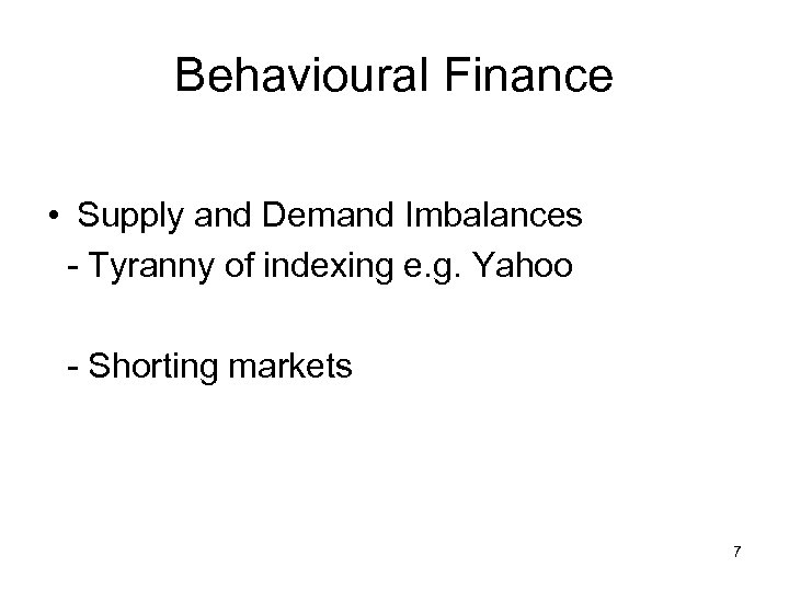 Behavioural Finance • Supply and Demand Imbalances - Tyranny of indexing e. g. Yahoo