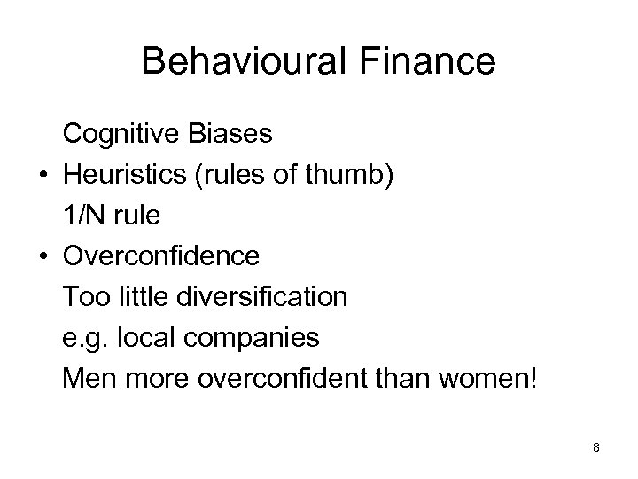Behavioural Finance Cognitive Biases • Heuristics (rules of thumb) 1/N rule • Overconfidence Too
