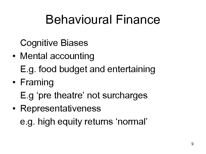 Behavioural Finance Cognitive Biases • Mental accounting E. g. food budget and entertaining •