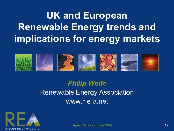 UK and European Renewable Energy trends and implications for energy markets Philip Wolfe Renewable