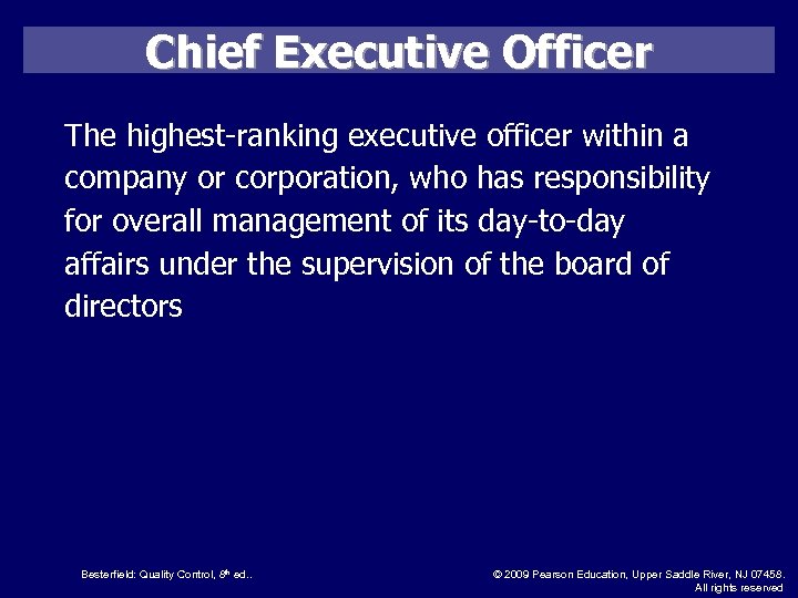 Chief Executive Officer The highest-ranking executive officer within a company or corporation, who has