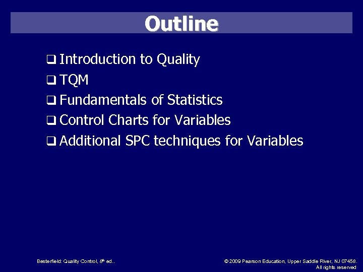 Outline q Introduction to Quality q TQM q Fundamentals of Statistics q Control Charts