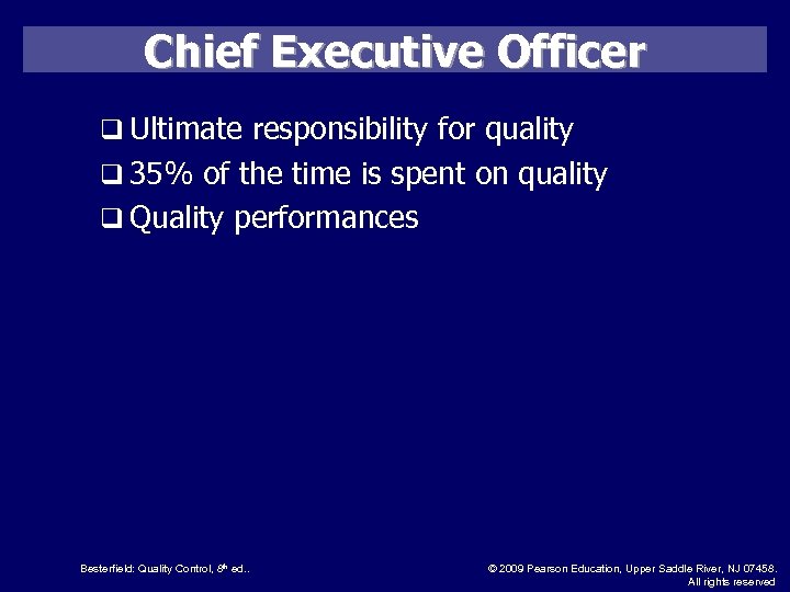 Chief Executive Officer q Ultimate responsibility for quality q 35% of the time is
