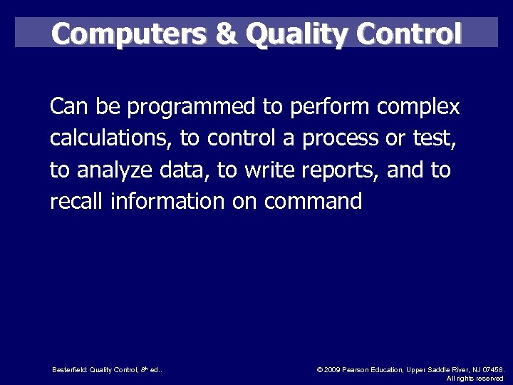 Computers & Quality Control Can be programmed to perform complex calculations, to control a