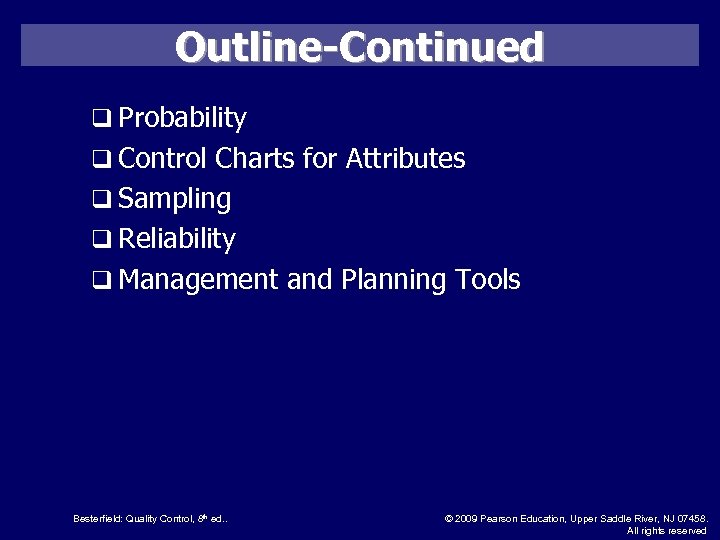 Outline-Continued q Probability q Control Charts for Attributes q Sampling q Reliability q Management