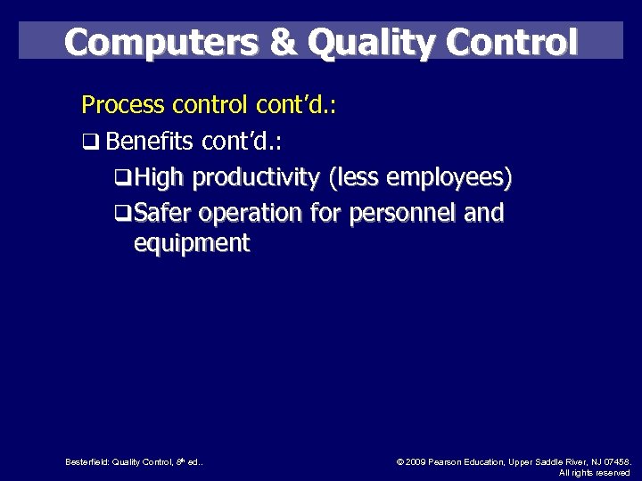 Computers & Quality Control Process control cont’d. : q Benefits cont’d. : q High