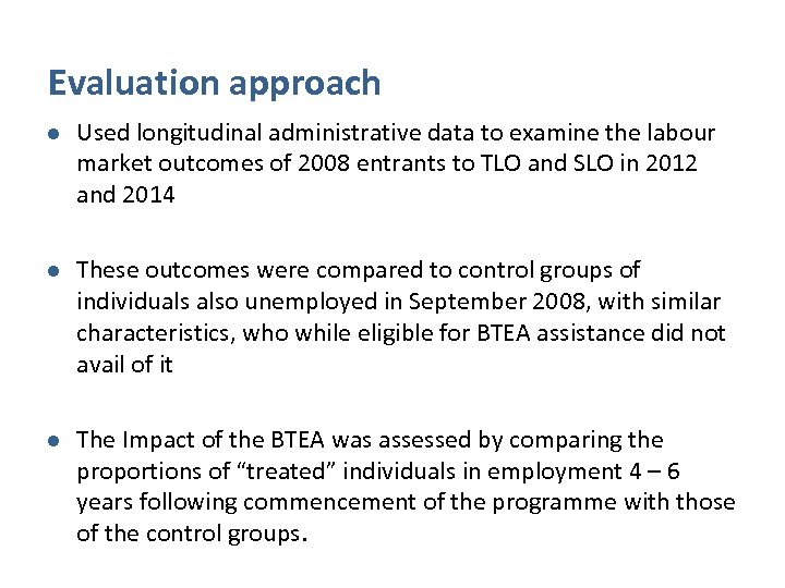 Evaluation approach l Used longitudinal administrative data to examine the labour market outcomes of