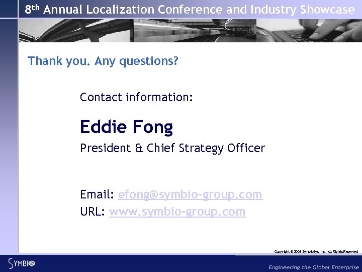 8 th Annual Localization Conference and Industry Showcase Thank you. Any questions? Contact information: