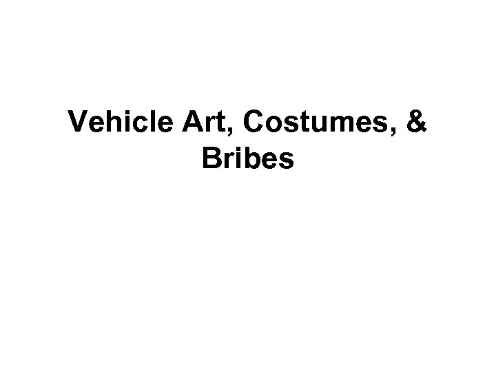 Vehicle Art, Costumes, & Bribes 