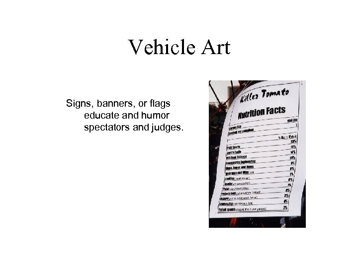 Vehicle Art Signs, banners, or flags educate and humor spectators and judges. 