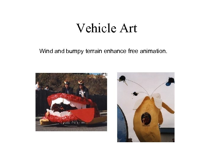 Vehicle Art Wind and bumpy terrain enhance free animation. 