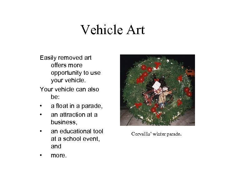 Vehicle Art Easily removed art offers more opportunity to use your vehicle. Your vehicle