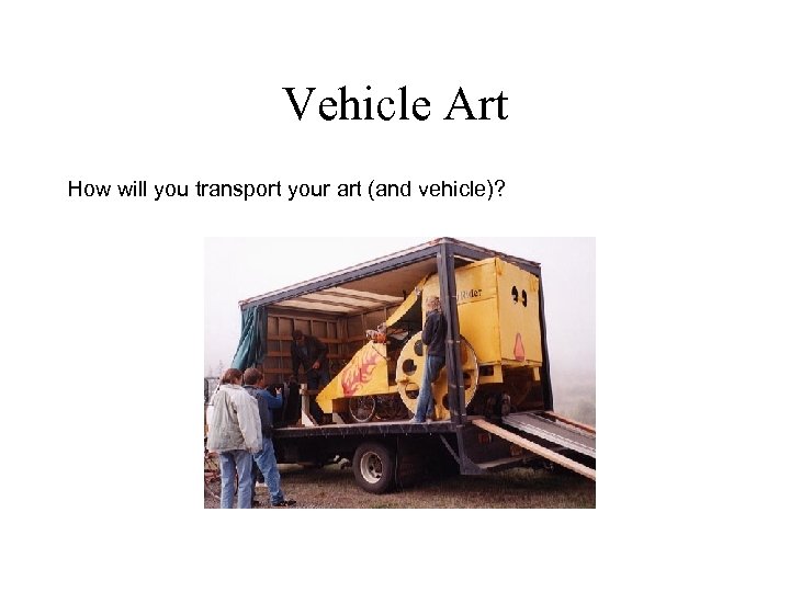 Vehicle Art How will you transport your art (and vehicle)? 