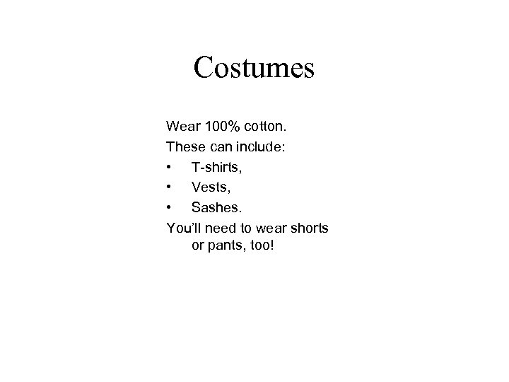 Costumes Wear 100% cotton. These can include: • T-shirts, • Vests, • Sashes. You’ll