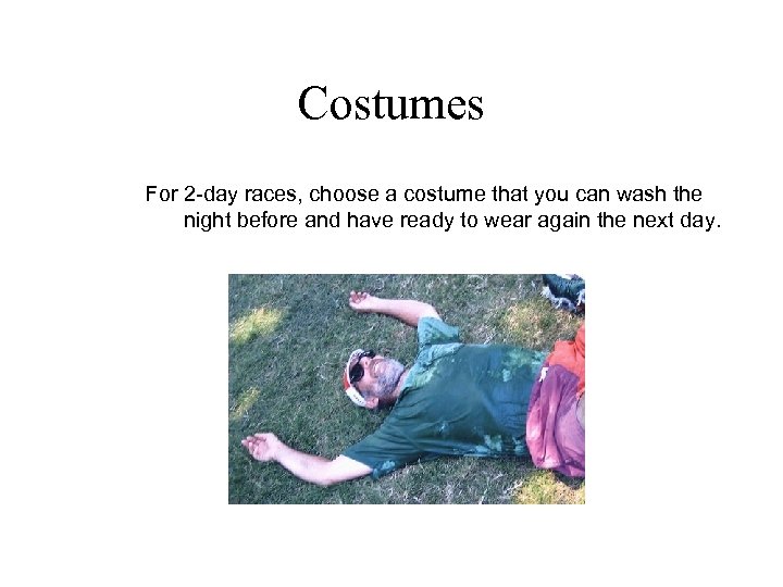 Costumes For 2 -day races, choose a costume that you can wash the night