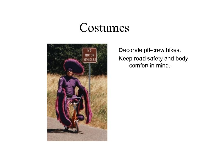 Costumes Decorate pit-crew bikes. Keep road safety and body comfort in mind. 