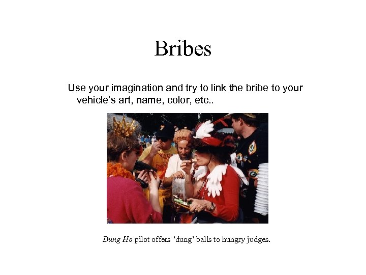 Bribes Use your imagination and try to link the bribe to your vehicle’s art,