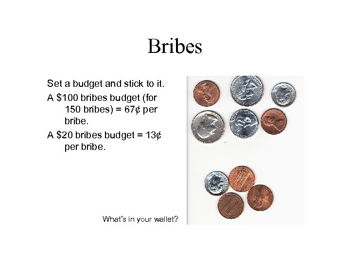 Bribes Set a budget and stick to it. A $100 bribes budget (for 150