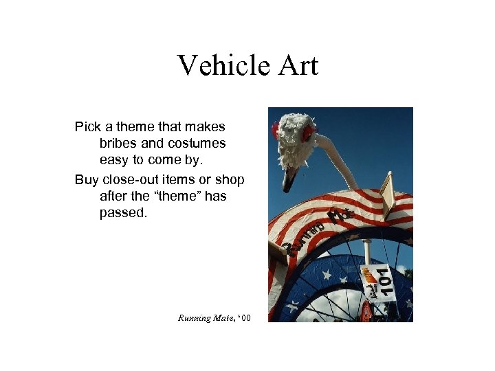 Vehicle Art Pick a theme that makes bribes and costumes easy to come by.