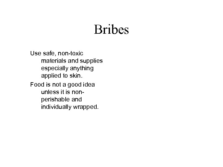 Bribes Use safe, non-toxic materials and supplies especially anything applied to skin. Food is