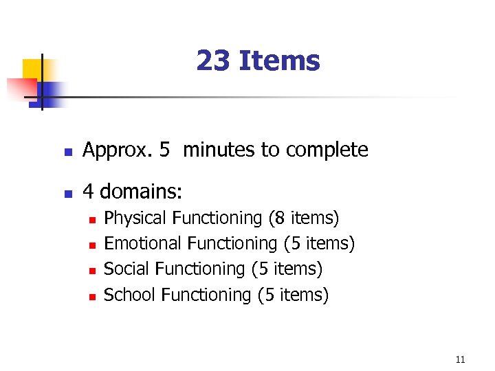 23 Items n Approx. 5 minutes to complete n 4 domains: n n Physical