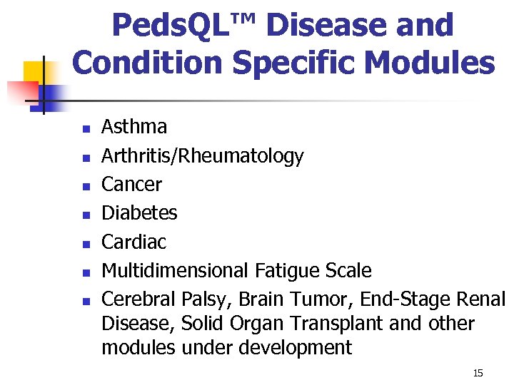 Peds. QL™ Disease and Condition Specific Modules n n n n Asthma Arthritis/Rheumatology Cancer