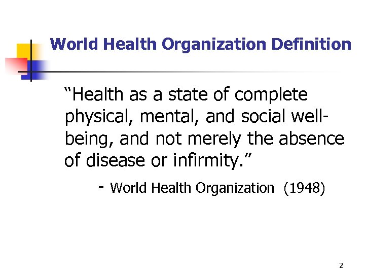 World Health Organization Definition “Health as a state of complete physical, mental, and social