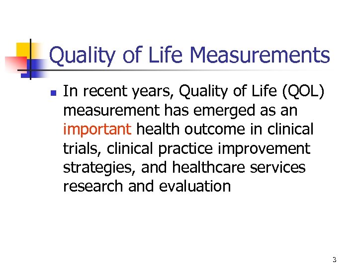 Quality of Life Measurements n In recent years, Quality of Life (QOL) measurement has