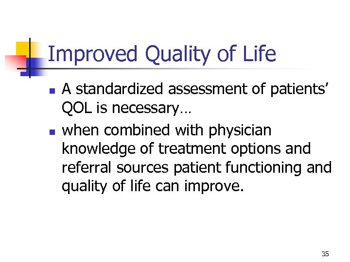 Improved Quality of Life n n A standardized assessment of patients’ QOL is necessary…