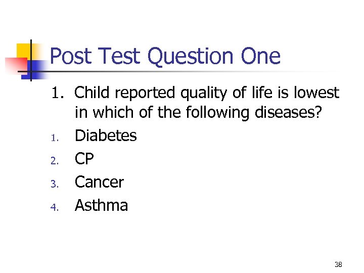 Post Test Question One 1. Child reported quality of life is lowest in which
