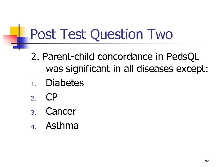 Post Test Question Two 2. Parent-child concordance in Peds. QL was significant in all