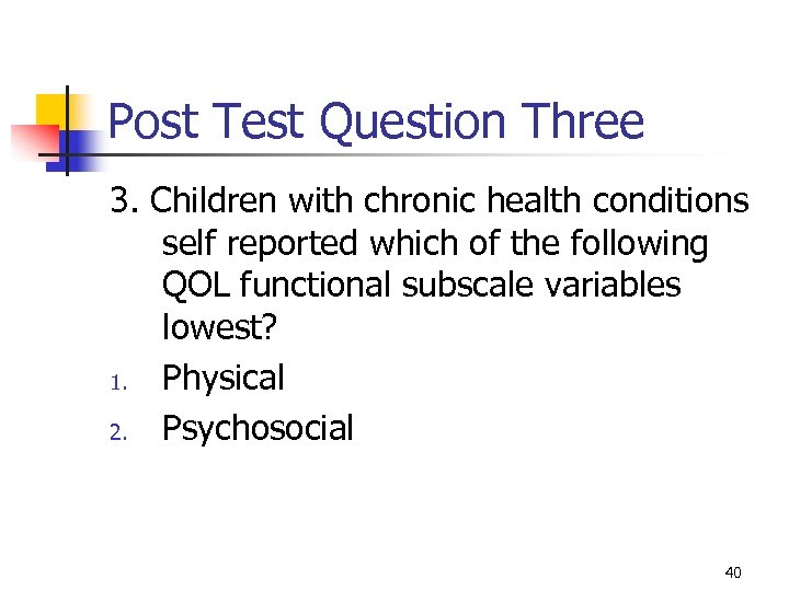 Post Test Question Three 3. Children with chronic health conditions self reported which of