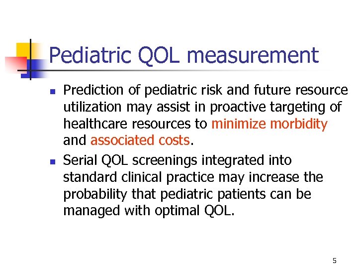 Pediatric QOL measurement n n Prediction of pediatric risk and future resource utilization may