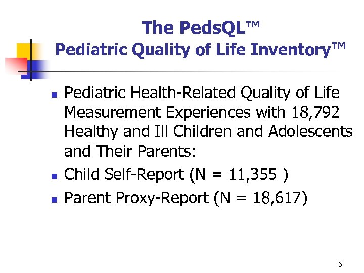 The Peds. QL™ Pediatric Quality of Life Inventory™ n n n Pediatric Health-Related Quality