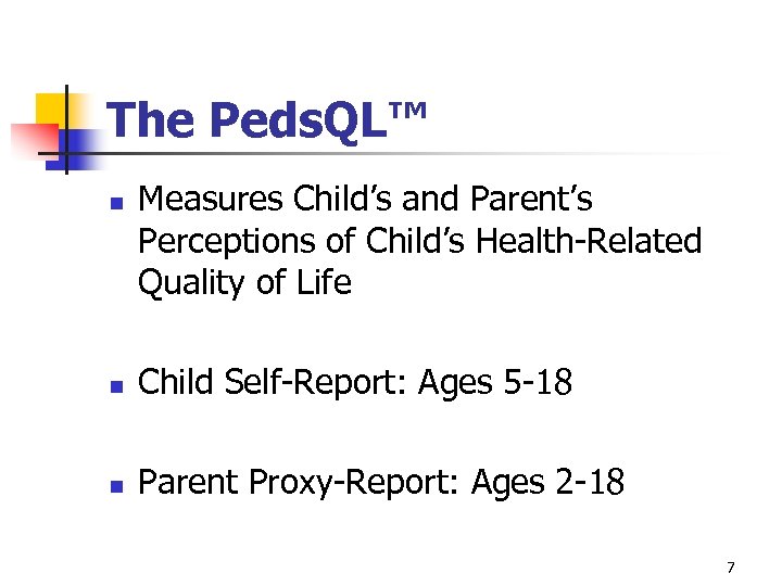 The Peds. QL™ n Measures Child’s and Parent’s Perceptions of Child’s Health-Related Quality of