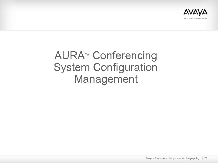 AURA Conferencing System Configuration Management TM Avaya – Proprietary. Use pursuant to Avaya policy.