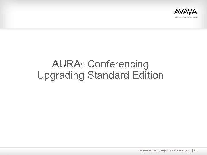 AURA Conferencing Upgrading Standard Edition TM Avaya – Proprietary. Use pursuant to Avaya policy.