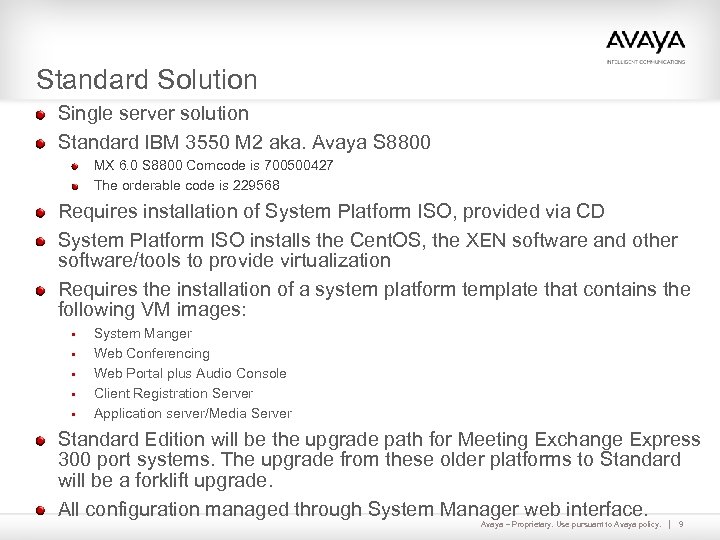 Standard Solution Single server solution Standard IBM 3550 M 2 aka. Avaya S 8800