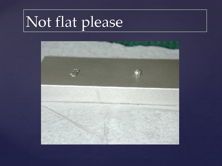 Not flat please 