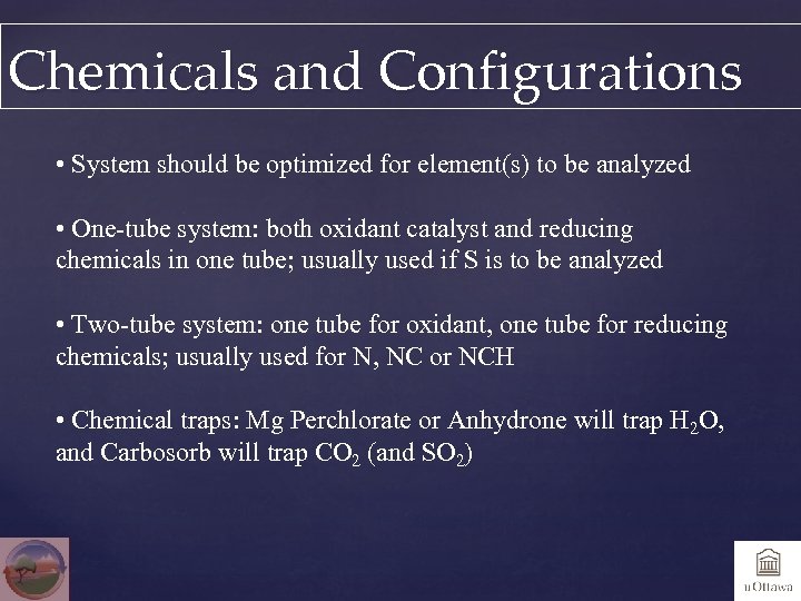 Chemicals and Configurations • System should be optimized for element(s) to be analyzed •